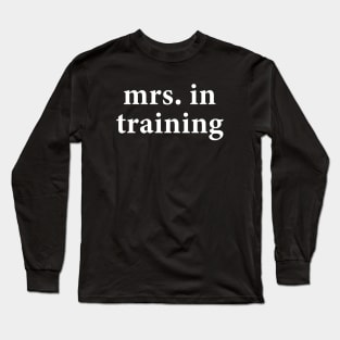 Mrs. in training Long Sleeve T-Shirt